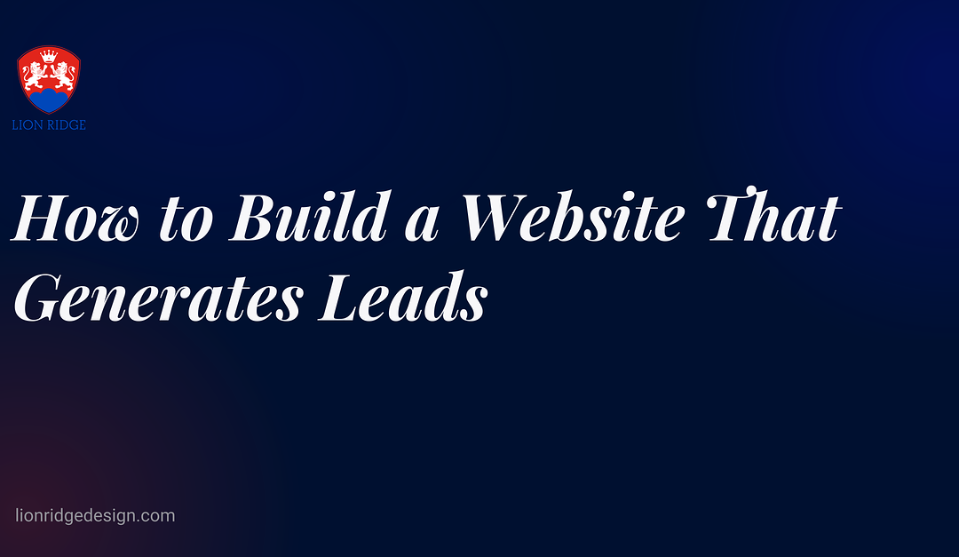 How to Build a Website That Generates Leads